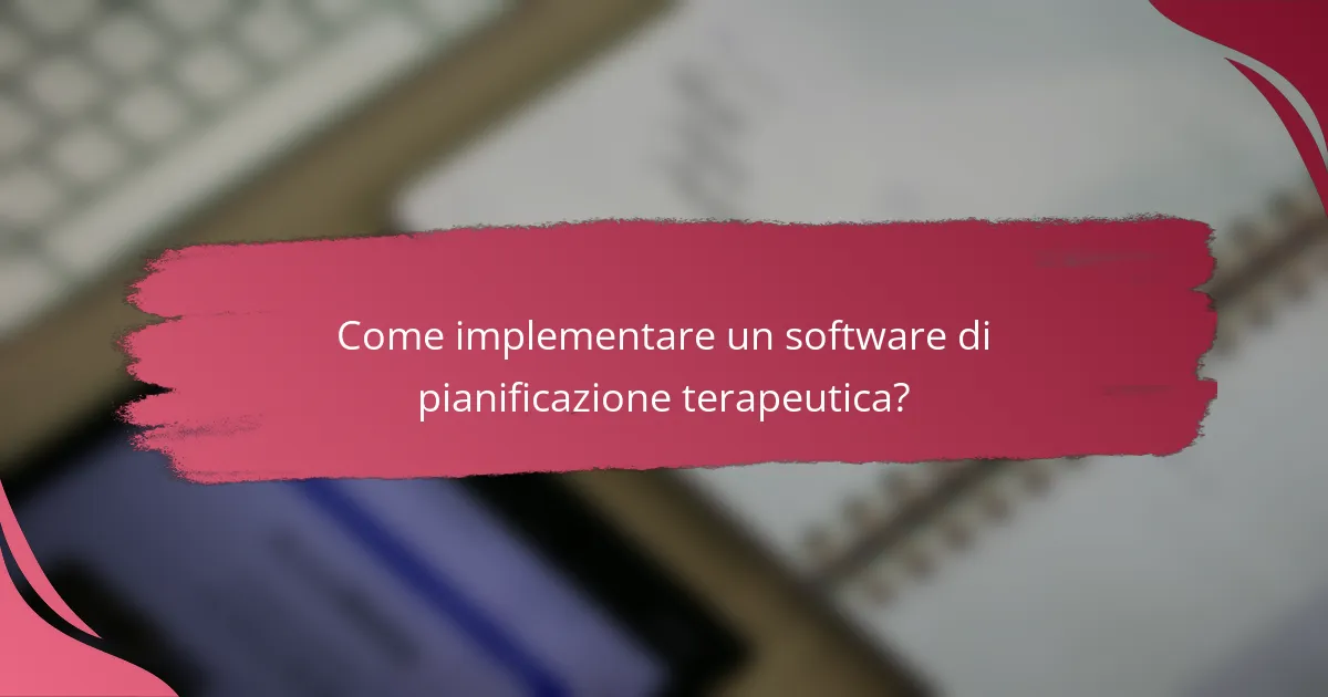 Come implementare un software di pianificazione terapeutica?