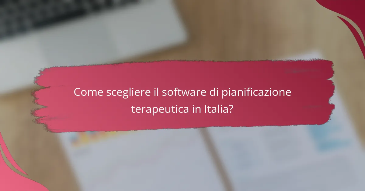 Come scegliere il software di pianificazione terapeutica in Italia?