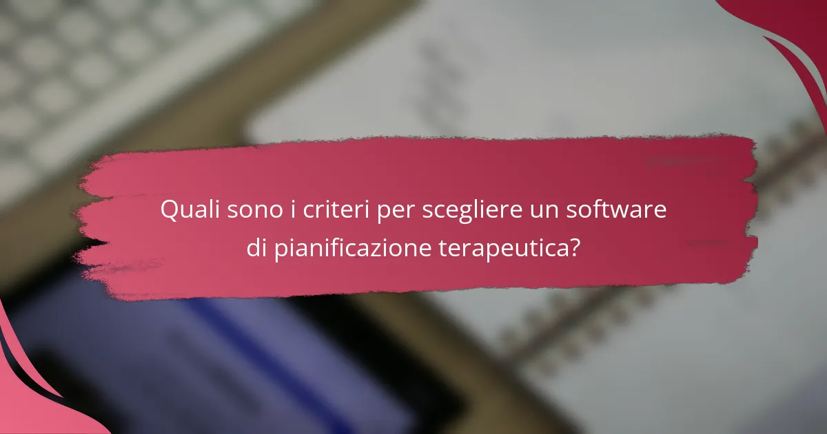 Quali sono i criteri per scegliere un software di pianificazione terapeutica?