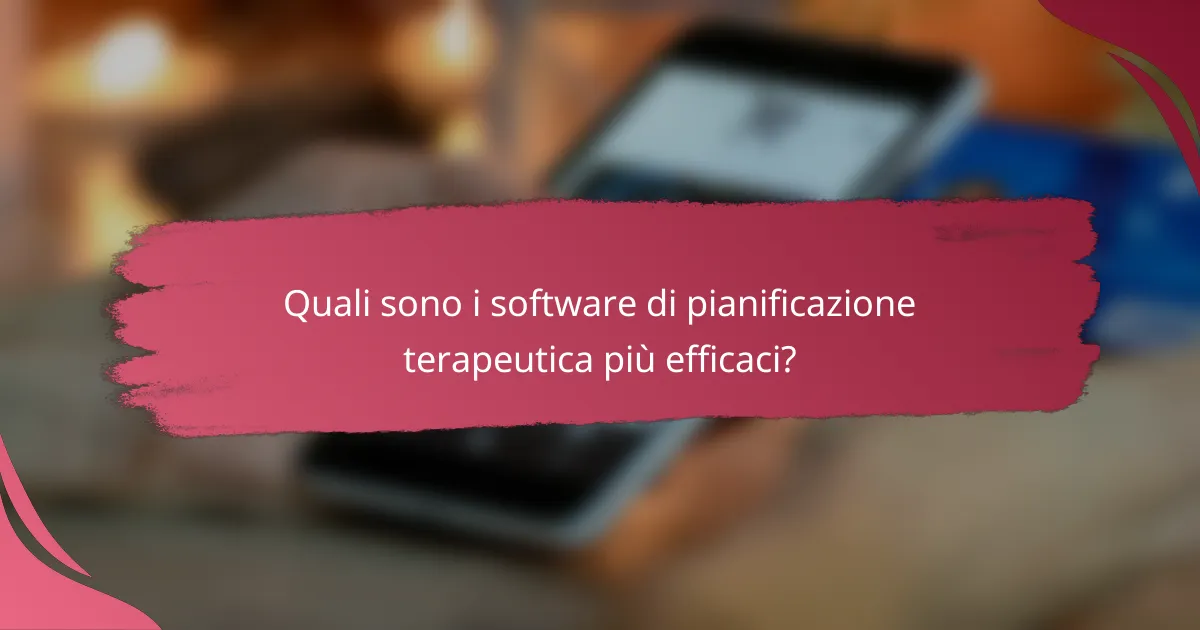 Quali sono i software di pianificazione terapeutica più efficaci?